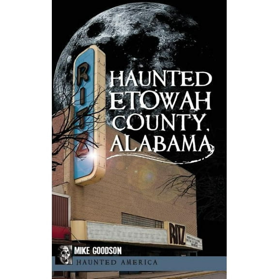 Haunted Etowah County, Alabama, (Hardcover)