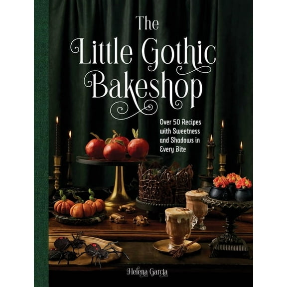 The Little Gothic Bakeshop: Over 50 Recipes with Sweetness and Shadows in Every Bite, (Hardcover)