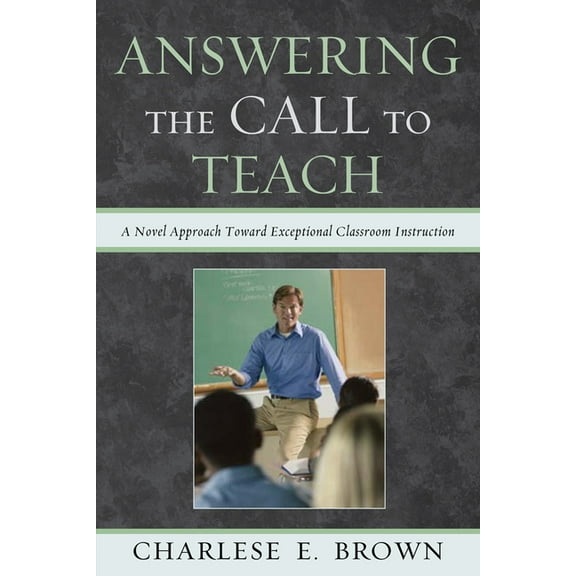 Answering the Call to Teach: A Novel Approach to Exceptional Classroom Instruction, (Paperback)