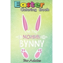 Easter Coloring Book For Adults : Happy Easter Sunday I'm the Mommy Bunny Cool Mom Gift A Happy Easter Coloring Book For Teens & Adults - Great Gifts with Fun, Easy, and Relaxing (Paperback)