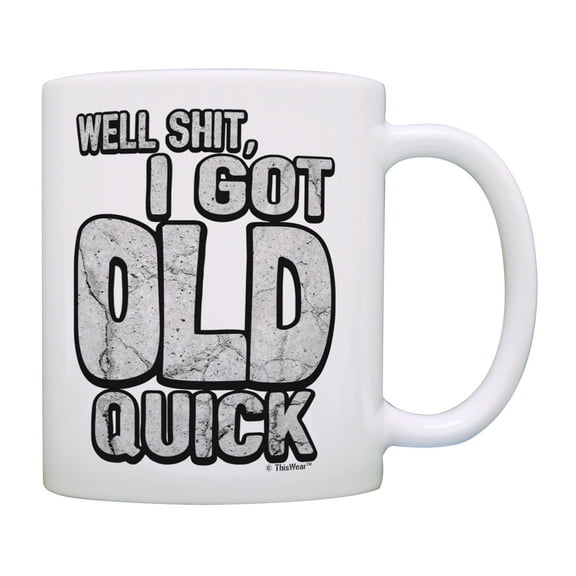 ThisWear Funny Mug I Got Old Quick Funny Gag Gifts Age Gifts Over The Hill Gifts Coffee Mug