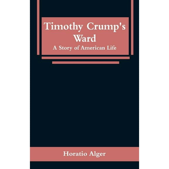 Timothy Crump's Ward: A Story of American Life, (Paperback)