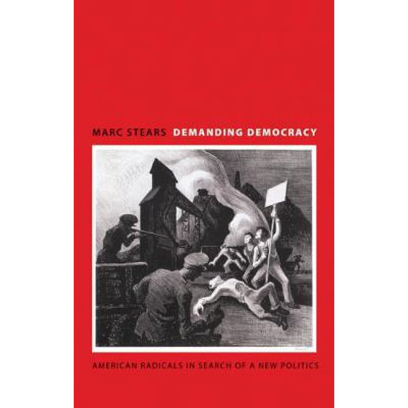 Pre-Owned Demanding Democracy: American Radicals in Search of a New Politics (Hardcover) by Marc Stears