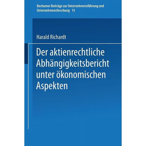 Bochumer Beiträge Zur Unternehmensführun Der Aktienrechtliche Abhängigkeitsbericht Unter Ãkonomischen Aspekten, Book 15, (Paperback)