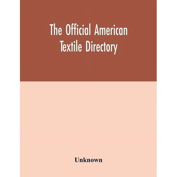 The Official American textile directory; containing reports of all the textile manufacturing establishments in the Unite, (Paperback)