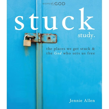 Stuck Study Guide : The Places We Get Stuck and the God Who Sets Us (Best Place To Get An Abortion)