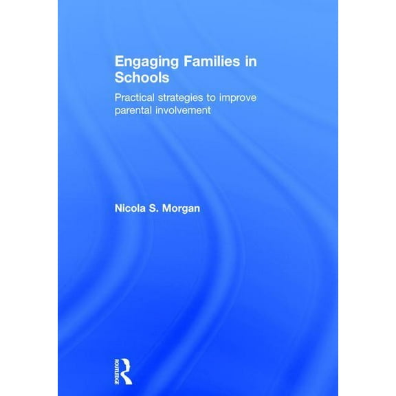 Engaging Families in Schools: Practical Strategies to Improve Parental Involvement (Hardcover)