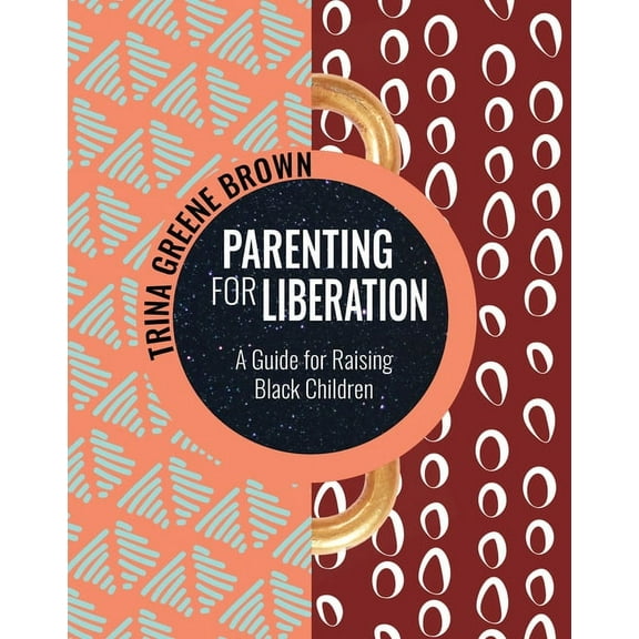 Parenting for Liberation: A Guide for Raising Black Children, (Paperback)