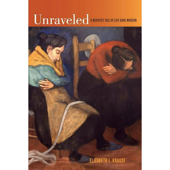Unraveled: A Weaver's Tale of Life Gone Modern, (Paperback)