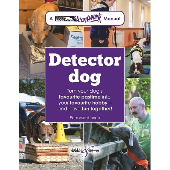 Detector Dog: A Talking Dogs Scentwork(r) Manual, (Paperback)