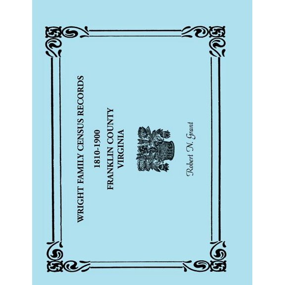 Wright Family Census Records, Franklin County, Virginia, 1810-1900, (Paperback)