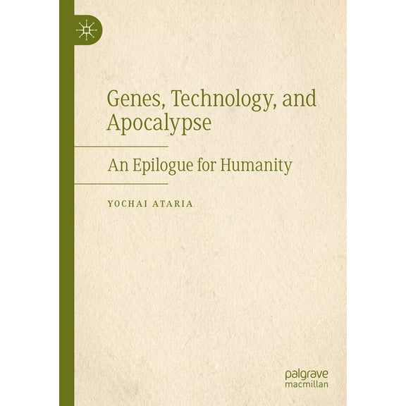 Genes, Technology, and Apocalypse: An Epilogue for Humanity, (Hardcover)