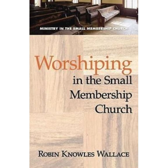 Worshiping in the Small Membership Church, (Paperback)