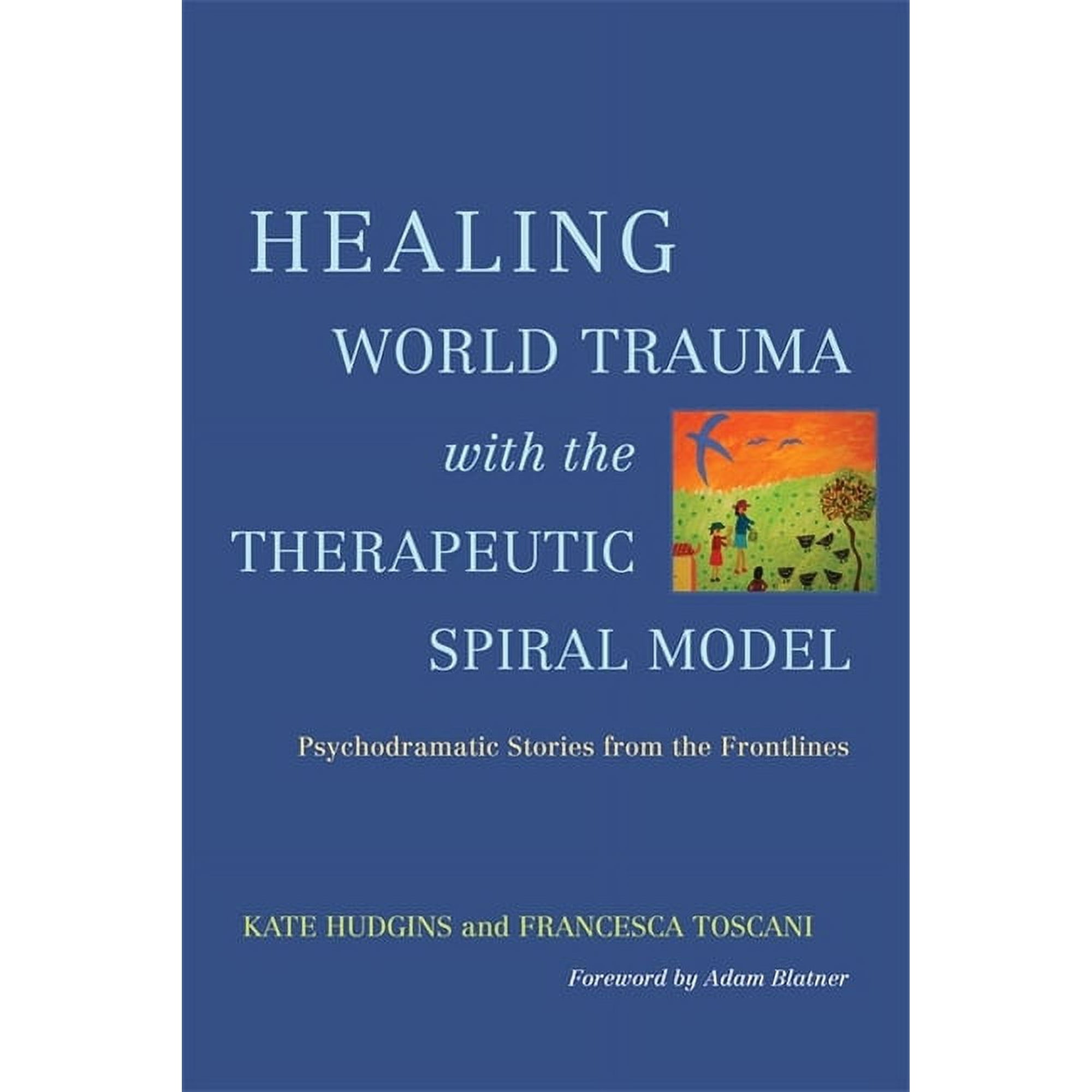 Healing World Trauma with the Therapeutic Spiral Model: Psychodramatic Stories from the Frontlines (Paperback)