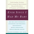 thumbnail image 1 of Pre-Owned Ever Since I Had My Baby: Understanding, Treating, and Preventing the Most Common Physical Aftereffects of Pregnancy and Childbirth (Paperback) 0609808729 9780609808726, 1 of 1