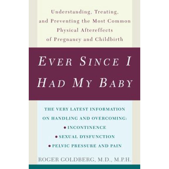 Pre-Owned Ever Since I Had My Baby: Understanding, Treating, and Preventing the Most Common Physical Aftereffects of Pregnancy and Childbirth (Paperback) 0609808729 9780609808726