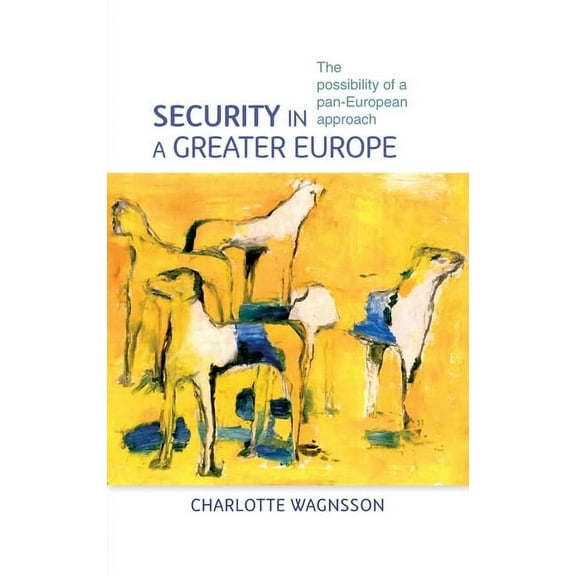 Security in a Greater Europe: The Possibility of a Pan-European Approach (Hardcover)