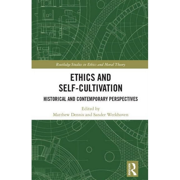 Routledge Studies in Ethics and Moral Th Ethics and Self-Cultivation: Historical and Contemporary Perspectives, (Hardcover)