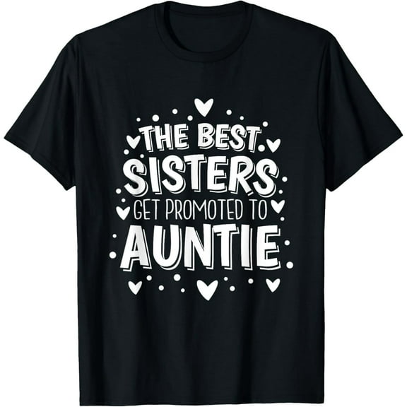 New Aunt The Best Sisters Get Promoted to Auntie T-Shirt