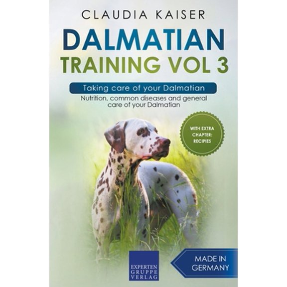 Pre-Owned Dalmatian Training Vol 3 - Taking care of your Dalmatian: Nutrition, common diseases and general care of your Dalmatian (Paperback) 396897378X 9783968973784