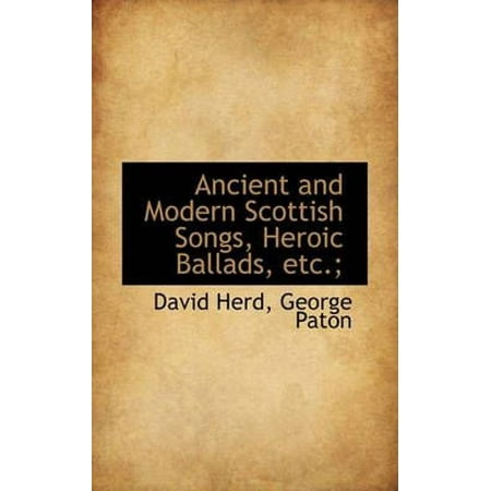 Ancient and Modern Scottish Songs, Heroic Ballads, Etc.;