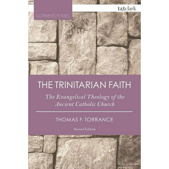 T&t Clark Cornerstones The Trinitarian Faith: The Evangelical Theology of the Ancient Catholic Church, (Paperback)