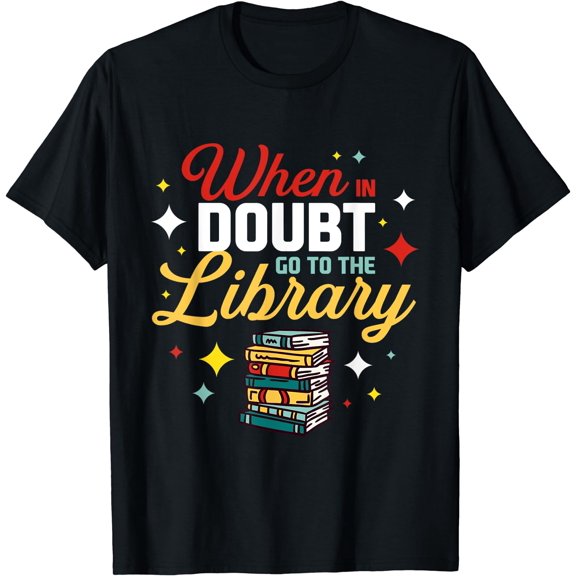 When In Doubt Go To The Library T-Shirt