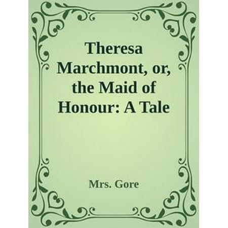 Theresa Marchmont, or, the Maid of Honour: A Tale - (Maid Of Honour Speeches Best Friend Samples)