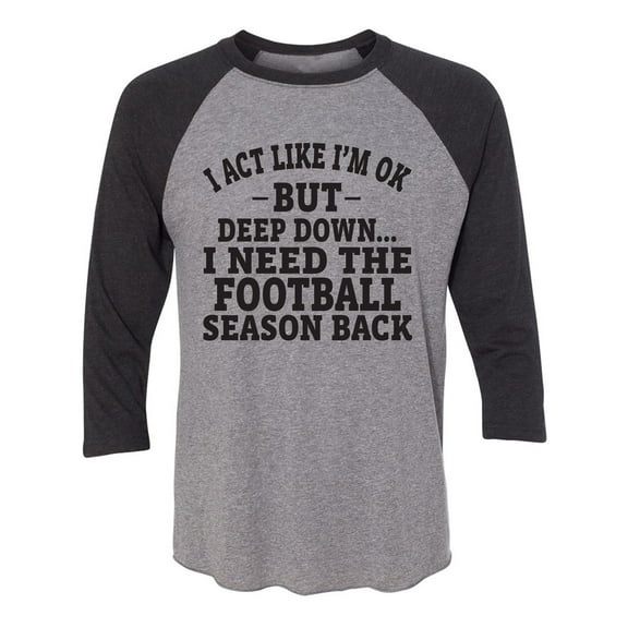I Act Like I'm Ok. . .Football Unisex 3/4 Sleeve Baseball Raglan Tee