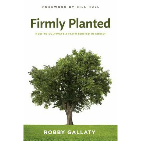 Pre-Owned Firmly Planted: How to Cultivate a Faith Rooted in Christ (Paperback) 146274592X 9781462745920
