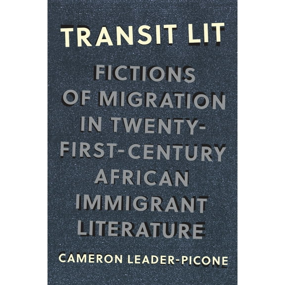 Critical Insurgencies Transit Lit: Fictions of Migration in Twenty-First-Century African Immigrant Literature, (Paperback)
