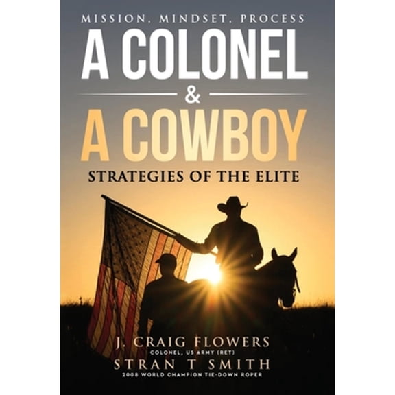Pre-Owned A Colonel & A Cowboy: Mission, Mindset, Process Strategies of the Elite, (Hardcover)