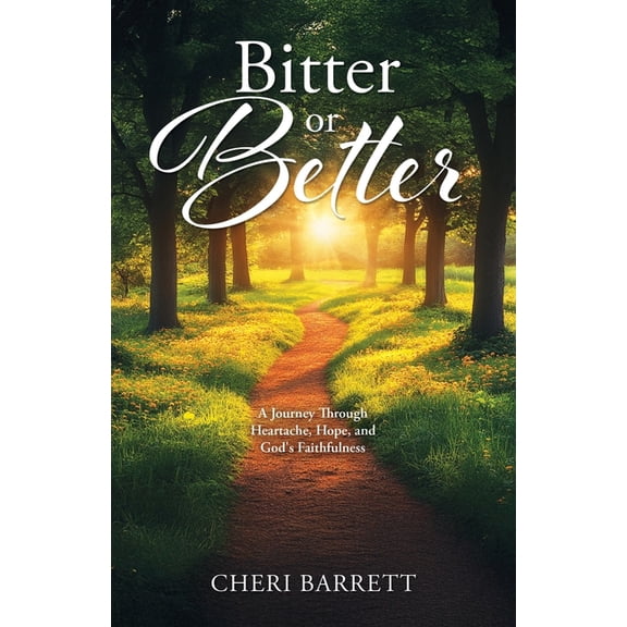 Bitter or Better: A Journey Through Heartache, Hope, and God's Faithfulness, (Paperback)