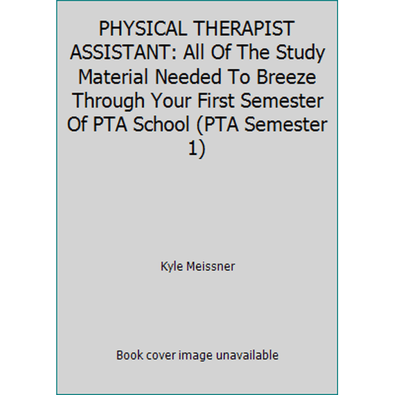 Pre-Owned PHYSICAL THERAPIST ASSISTANT: All Of The Study Material Needed To Breeze Through Your First Semester Of PTA School (PTA Semester 1) (Paperback) 1521592608 9781521592601