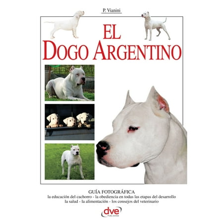 El Dogo Argentino - eBook (Best Dogo Argentino Breeders)