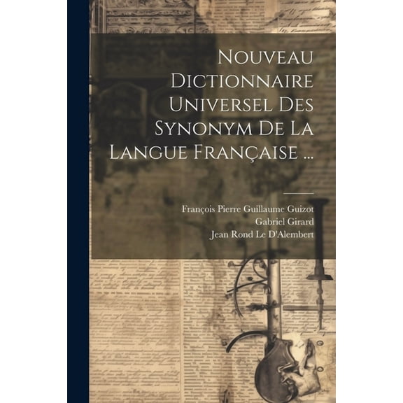 Nouveau Dictionnaire Universel Des Synonym De La Langue Française ... (Paperback)