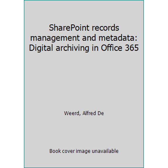 Pre-Owned SharePoint records management and metadata: Digital archiving in Office 365 (Paperback)
