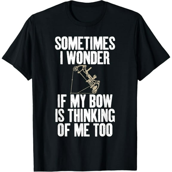 Sam Soft Sometimes I Wonder If My Bow Is Thinking Of Me Too Archery T-Shirt, Gift For Friend, Full Size S-5Xl
