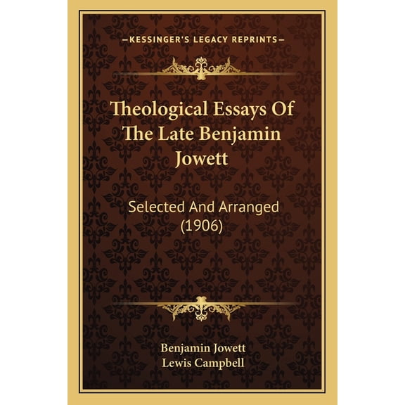Theological Essays Of The Late Benjamin Jowett : Selected And Arranged (1906) (Paperback)