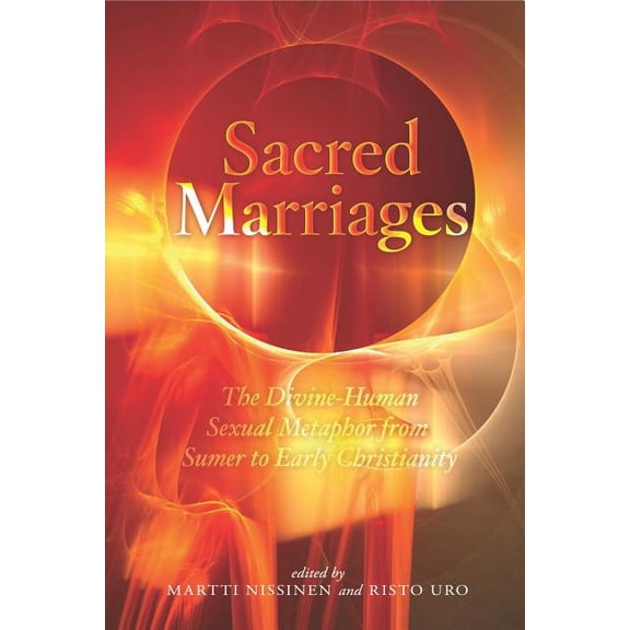 Sacred Marriages: The Divine-Human Sexual Metaphor from Sumer to Early Christianity, (Hardcover)