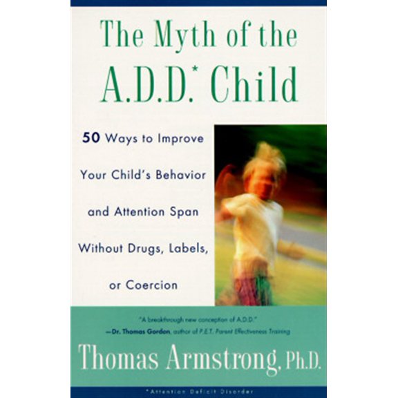 Pre-Owned The Myth of the A.D.D. Child: 50 Ways Improve Your Child's Behavior Attn Span W/O Drugs Labels or Coercion (Paperback) 0452275474 9780452275478