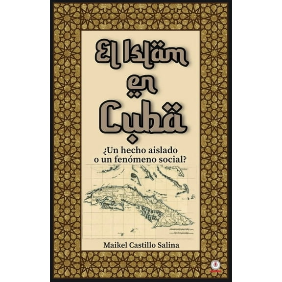 El Islam en Cuba: ¿Un hecho aislado o un fenómeno social?, (Paperback)