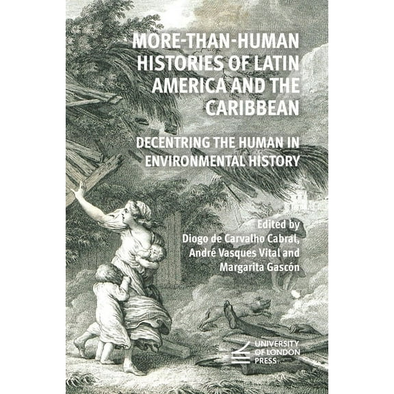 More-Than-Human Histories of Latin America and the Caribbean: Decentring the Human in Environmental History, (Paperback)