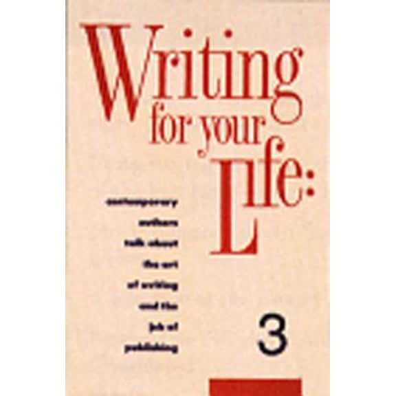 Pre-Owned Writing for Your Life #3: Fifty-Five Contemporary Authors Talk about the Art of Writing and the Job of Publishing (Paperback) 1888889020 9781888889024