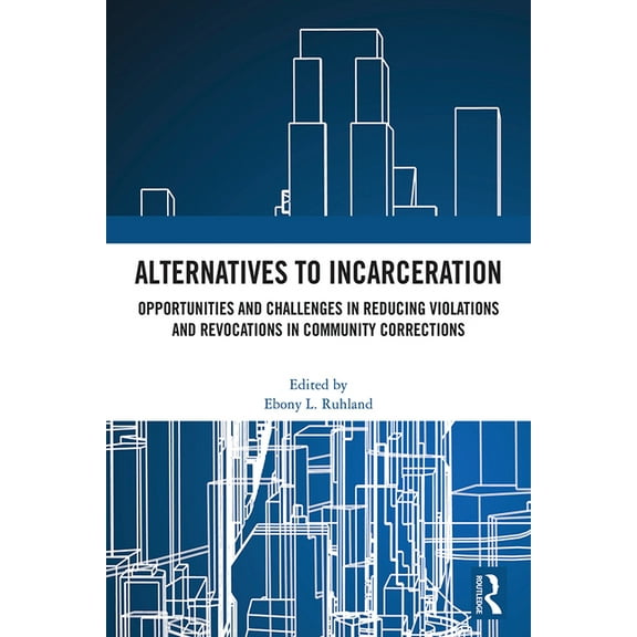 Alternatives to Incarceration: Opportunities and Challenges in Reducing Violations and Revocations in Community Correcti, (Hardcover)