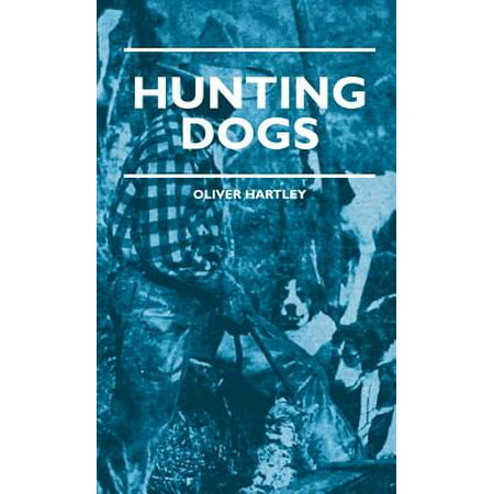 Hunting Dogs - Describes In A Practical Manner The Training, Handling, Treatment, Breeds, Etc., Best Adapted For Night Hunting As Well As Gun Dogs For Daylight Sport -