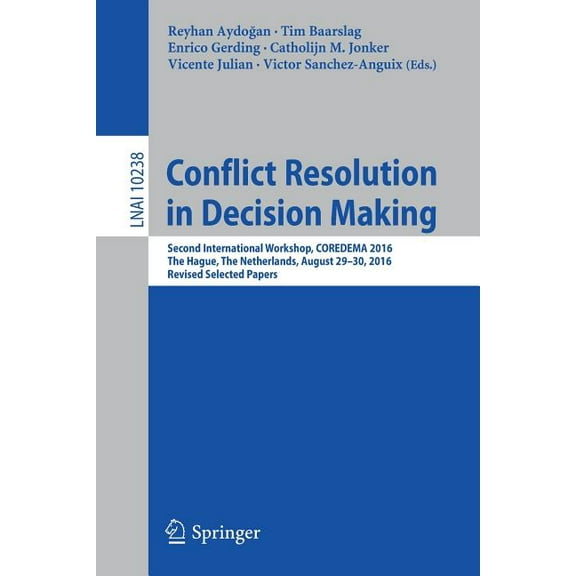 Conflict Resolution in Decision Making: Second International Workshop, Coredema 2016, the Hague, the Netherlands, August, (Paperback)
