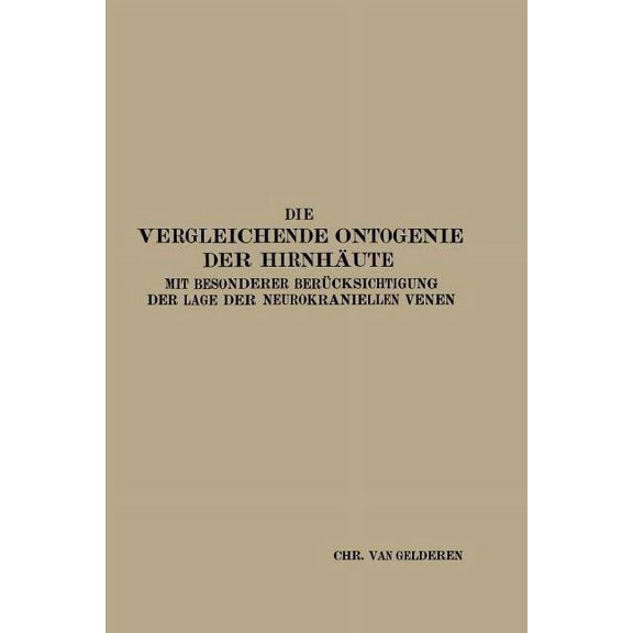 Die Vergleichende Ontogenie Der HirnhÃ¤ute: Mit Besonderer BerÃ¼cksichtigung Der Lage Der Neurokraniellen Venen, (Paperback)