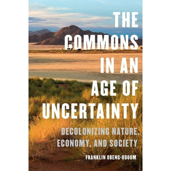 The Commons in an Age of Uncertainty: Decolonizing Nature, Economy, and Society, (Hardcover)