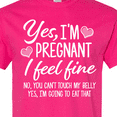 thumbnail image 4 of Inktastic Yes I'm Pregnant I Feel Fine No You Cant Touch My Belly T-Shirt, 4 of 5